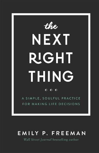 The Next Right Thing - A Simple, Soulful Practice for Making Life Decisions