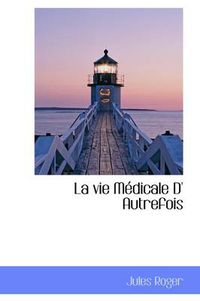 Cover image for La Vie M Dicale D' Autrefois