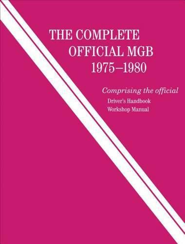 Cover image for The Complete Official MGB: 1975-1980: Includes Driver's Handbook and Workshop Manual