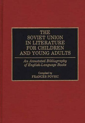 Cover image for The Soviet Union in Literature for Children and Young Adults: An Annotated Bibliography of English-Language Books