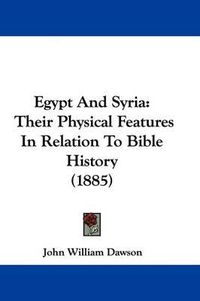 Cover image for Egypt and Syria: Their Physical Features in Relation to Bible History (1885)