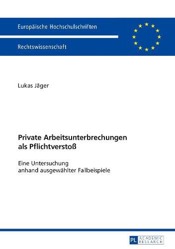 Cover image for Private Arbeitsunterbrechungen ALS Pflichtverstoss: Eine Untersuchung Anhand Ausgewaehlter Fallbeispiele