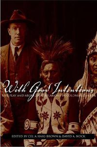 Cover image for With Good Intentions: Euro-Canadian and Aboriginal Relations in Colonial Canada