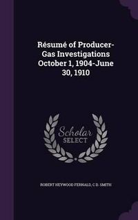 Cover image for Resume of Producer-Gas Investigations October 1, 1904-June 30, 1910