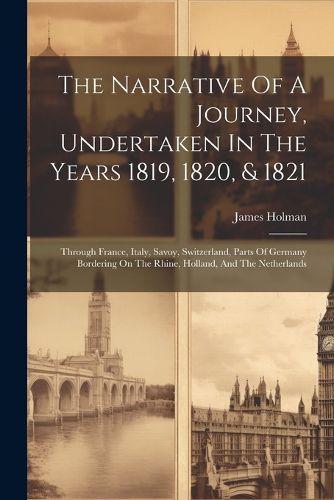 Cover image for The Narrative Of A Journey, Undertaken In The Years 1819, 1820, & 1821