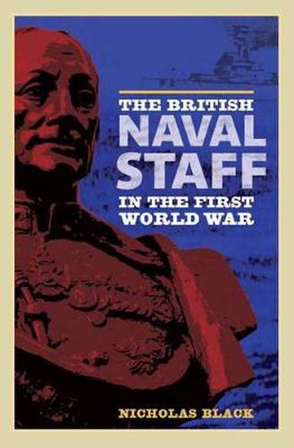 Cover image for The British Naval Staff in the First World War