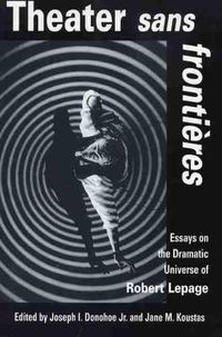 Cover image for Theater Sans Frontieres: Essays on the Dramatic Universe of Robert Lepage