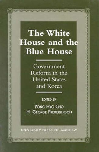 Cover image for The White House and the Blue House: Government Reform in the United States and Korea