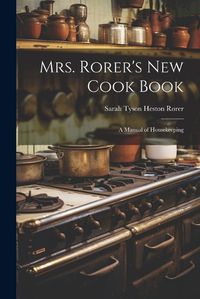 Cover image for Mrs. Rorer's New Cook Book