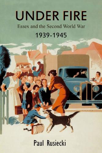 Cover image for Under Fire: Essex and the Second World War, 1939-1945