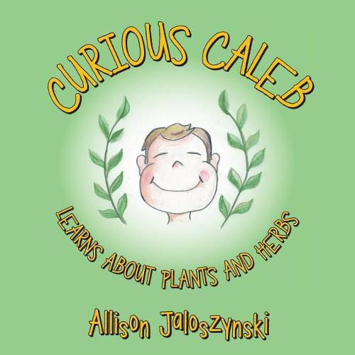 Cover image for Curious Caleb: Learns About Plants and Herbs