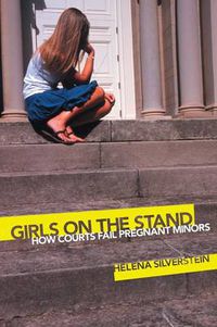 Cover image for Girls on the Stand: How Courts Fail Pregnant Minors