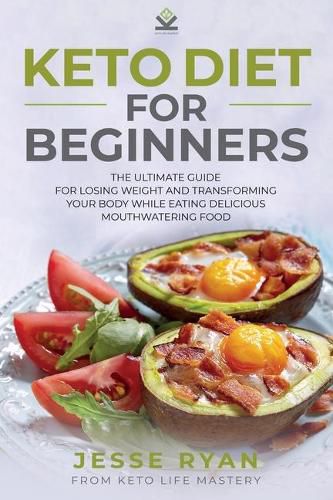 Cover image for Keto Diet for Beginners: The Ultimate Guide for Losing Weight and Transforming Your Body While Eating Delicious Mouthwatering Food