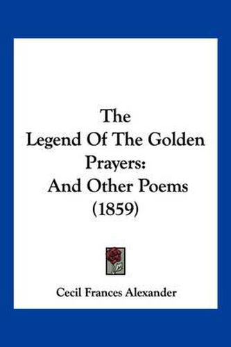 The Legend of the Golden Prayers: And Other Poems (1859)