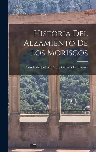 Cover image for Historia del Alzamiento de los Moriscos