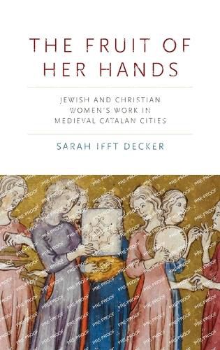 Cover image for The Fruit of Her Hands: Jewish and Christian Women's Work in Medieval Catalan Cities