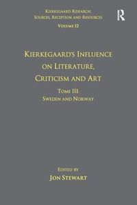 Cover image for Volume 12, Tome III: Kierkegaard's Influence on Literature, Criticism and Art: Sweden and Norway
