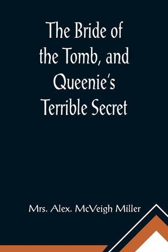 The Bride of the Tomb, and Queenie's Terrible Secret