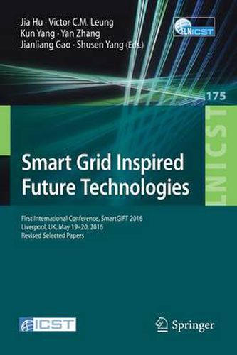 Smart Grid Inspired Future Technologies: First International Conference, SmartGIFT 2016, Liverpool, UK, May 19-20, 2016, Revised Selected Papers