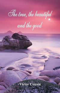 Cover image for The true, the beautiful and the good