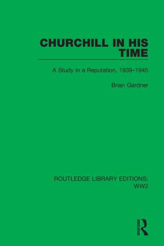 Cover image for Churchill in his Time: A Study in a Reputation, 1939-1945
