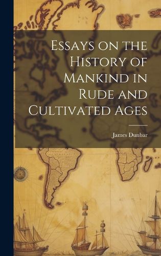 Cover image for Essays on the History of Mankind in Rude and Cultivated Ages