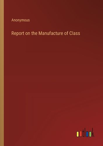 Cover image for Report on the Manufacture of Class