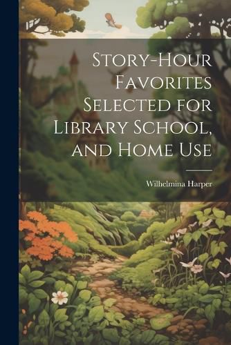 Cover image for Story-Hour Favorites Selected for Library School, and Home Use