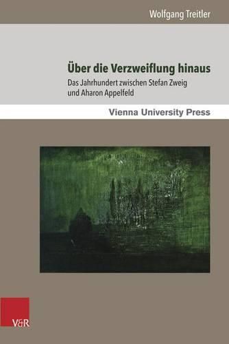 Cover image for eUber Die Verzweiflung Hinaus: Das Jahrhundert Zwischen Stefan Zweig Und Aharon Appelfeld