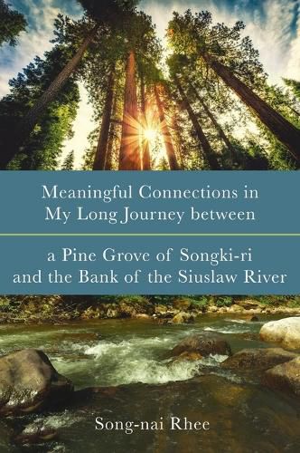 Cover image for Meaningful Connections in My Long Journey Between a Pine Grove of Songki-Ri and the Bank of the Siuslaw River