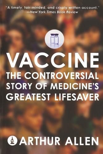 Cover image for Vaccine: The Controversial Story of Medicine's Greatest Lifesaver