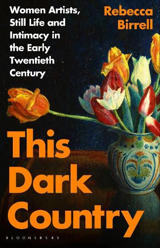 Cover image for This Dark Country: Women Artists, Still Life and Intimacy in the Early Twentieth Century