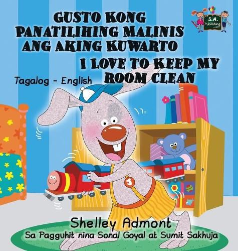 Gusto Kong Panatilihing Malinis ang Aking Kuwarto I Love to Keep My Room Clean: Tagalog English Bilingual Edition