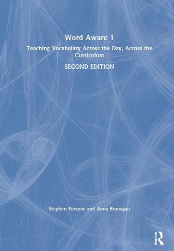 Word Aware 1: Teaching Vocabulary Across the Day, Across the Curriculum