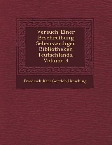 Cover image for Versuch Einer Beschreibung Sehensw Rdiger Bibliotheken Teutschlands, Volume 4