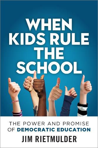 Cover image for When Kids Rule the School: The Power and Promise of Democratic Education