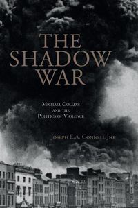 Cover image for The Shadow War: Michael Collins and the Politics of Violence