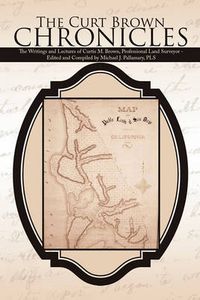 Cover image for The Curt Brown Chronicles: The Writings and Lectures of Curtis M. Brown, Professional Land Surveyor - Edited and Compiled by Michael J. Pallamary, PLS