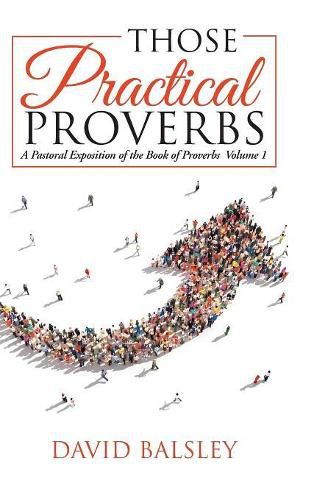 Cover image for Those Practical Proverbs: A Pastoral Exposition of the Book of Proverbs Volume 1