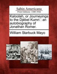 Cover image for Kaloolah, or Journeyings to the DJ Bel Kumri: An Autobiography of Jonathan Romer.