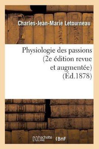 Cover image for Physiologie Des Passions (2e Edition Revue Et Augmentee) (Ed.1878)