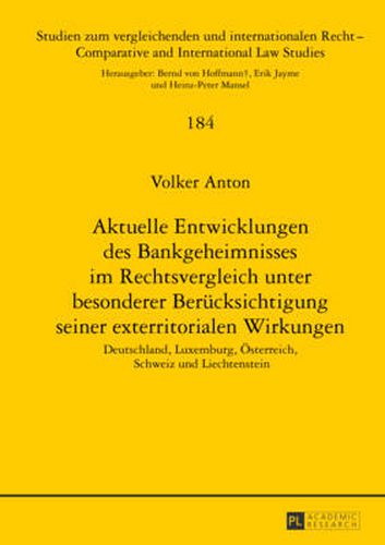 Cover image for Aktuelle Entwicklungen Des Bankgeheimnisses Im Rechtsvergleich Unter Besonderer Beruecksichtigung Seiner Exterritorialen Wirkungen: Deutschland, Luxemburg, Oesterreich, Schweiz Und Liechtenstein