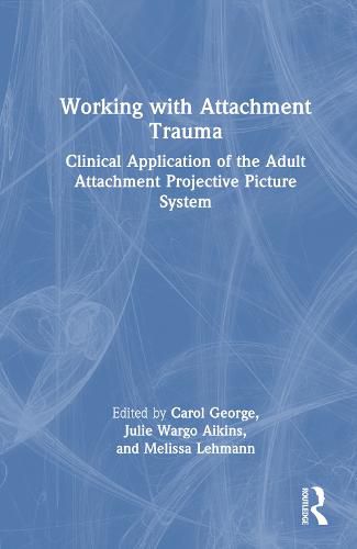 Cover image for Working with Attachment Trauma: Clinical Application of the Adult Attachment Projective