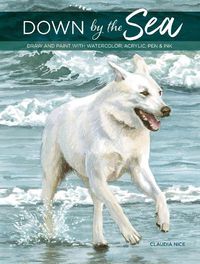 Cover image for Down by the Sea: Draw and paint with watercolor, acrylic, pen & ink