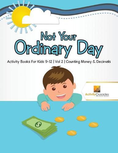 Not Your Ordinary Day: Activity Books For Kids 9-12 Vol -2 Counting Money & Decimals