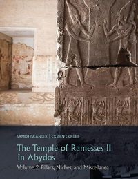 Cover image for The Temple of Ramesses II in Abydos (Volumes 1 and 2 set): Volume 1, Wall Scenes and Volume 2, Pillars, Niches and Miscellanea