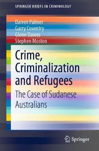 Cover image for Crime, Criminalization and Refugees: The Case of Sudanese Australians