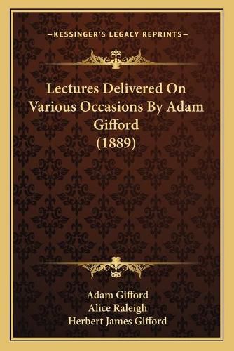 Lectures Delivered on Various Occasions by Adam Gifford (1889)