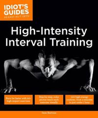 Cover image for High Intensity Interval Training: Burn Fat Faster with 60-Plus High-Impact Exercises