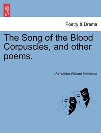 Cover image for The Song of the Blood Corpuscles, and Other Poems.